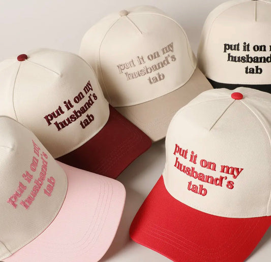 Put it on my husband’s tab hat